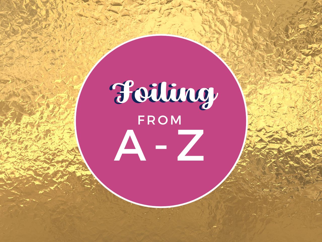 Foiling from A to Z Class